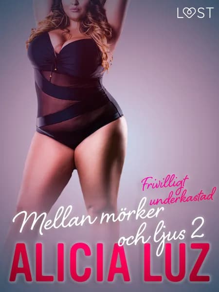 Mellan mörker och ljus 2: Frivilligt underkastad - Erotisk novell af Alicia Luz