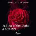 Fading of the Light: A Love Story af Albert A. Anderson
