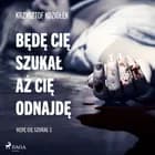 Będę Cię szukał, aż Cię odnajdę af Krzysztof Koziołek