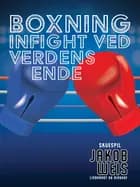 Boxning. Infight ved verdens ende af Jakob Weis