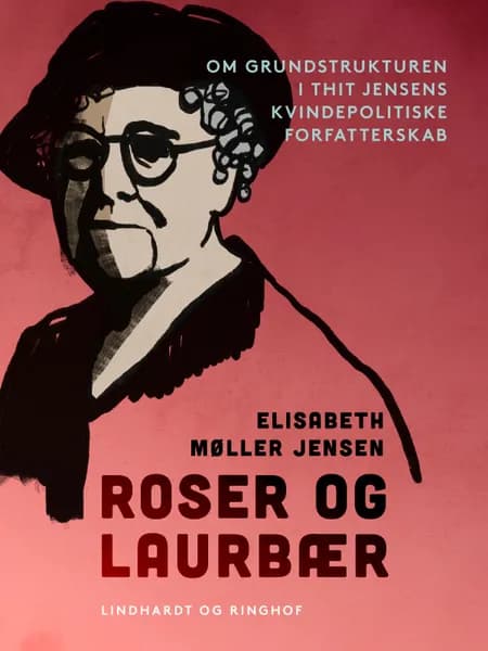 Roser og laurbær. Om grundstrukturen i Thit Jensens kvindepolitiske forfatterskab af Elisabeth Møller Jensen