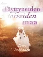 Täyttyneiden toiveiden maa af Toivo Pekkanen