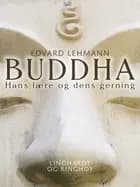 Buddha. Hans lære og dens gerning