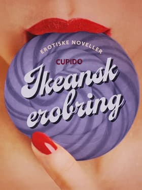 Ikeansk erobring - og andre erotiske noveller fra Cupido af Cupido