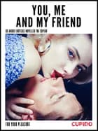 You, Me and my Friend - and other erotic short stories af Cupido