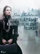 Leo Tolstoin jälkeenjättämät kaunokirjalliset teokset 1