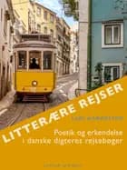 Litterære rejser. Poetik og erkendelse i danske digteres rejsebøger