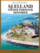 Sjælland. Steder, personer, historie af Jens Fleischer