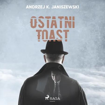 Ostatni toast af Andrzej K. Janiszewski