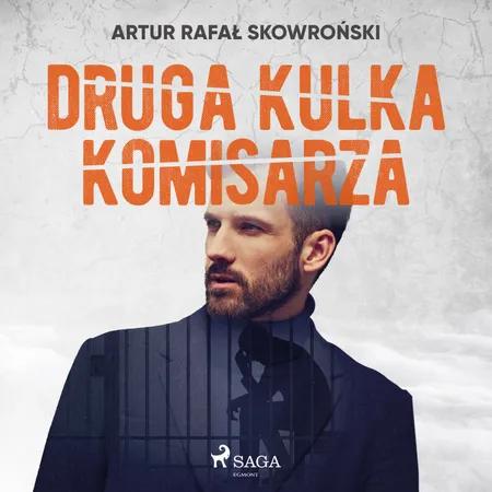 Druga kulka komisarza af Artur Rafał Skowroński