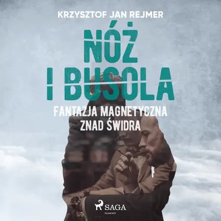 Nóż i busola. Fantazja magnetyczna znad Świdra af Krzysztof Jan Rejmer