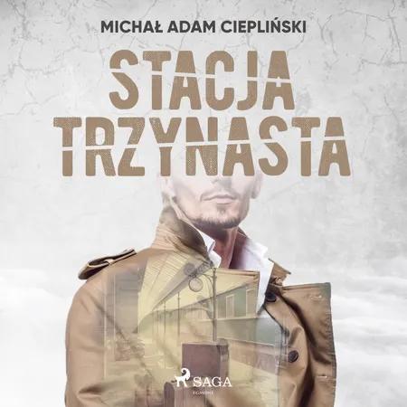 Stacja Trzynasta af Michał Adam Ciepliński