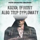 Kozioł ofiarny albo trup dyplomaty af Piotr Grzegorz Orłowski