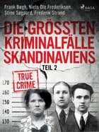 Die größten Kriminalfälle Skandinaviens - Teil 2 af Frederik Strand, Frank Bøgh og Stine Søgaard