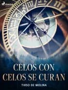Celos con celos se curan af Tirso de Molina