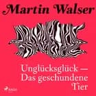 Unglücksglück - Das geschundene Tier af Martin Walser