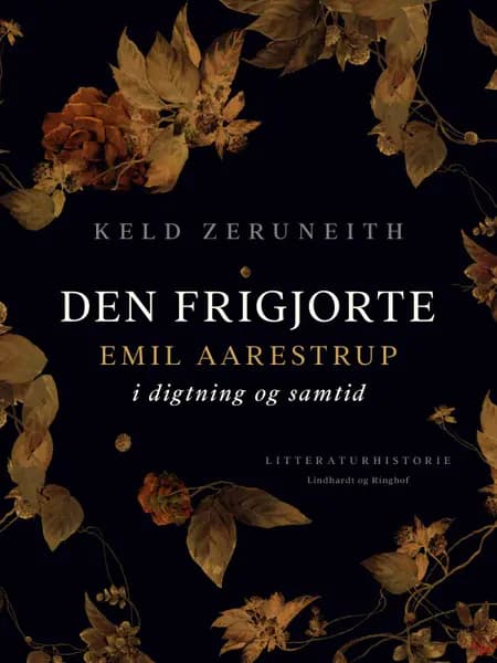 Den frigjorte. Emil Aarestrup i digtning og samtid af Keld Zeruneith