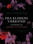 Fra klodens værksted. En biografi om Sophus Claussen af Keld Zeruneith