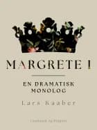 Margrete I. En dramatisk monolog af Lars Kaaber