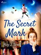 The Secret Mark af Roy J. Snell