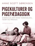 Pigekulturer og pigepædagogik. Overvejelser over terminologi, teori og praksis af Anne Scott Sørensen
