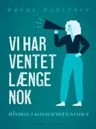 Vi har ventet længe nok. Håndbog i kvinderepræsentation