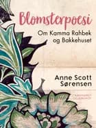 Blomsterpoesi. Om Kamma Rahbek og Bakkehuset af Anne Scott Sørensen