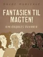 Fantasien til magten! Om Charles Fourier