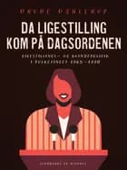 Da ligestilling kom på dagsordenen. Ligestillings- og kvindepolitik i Folketinget 1965-1990