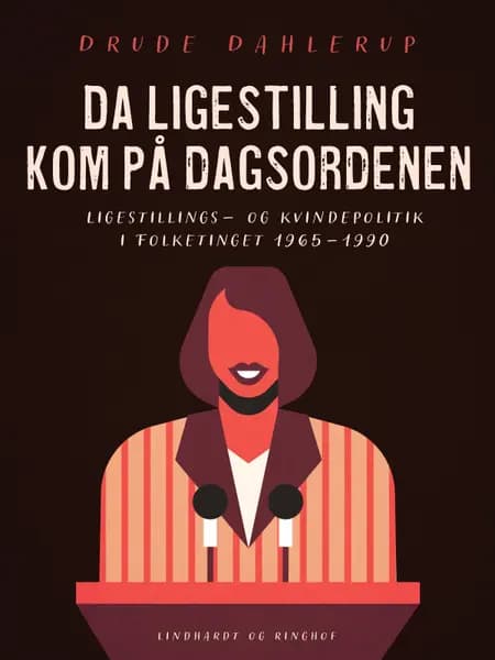 Da ligestilling kom på dagsordenen. Ligestillings- og kvindepolitik i Folketinget 1965-1990 af Drude Dahlerup