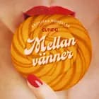 Mellan vänner - erotiska noveller