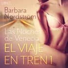 El Viaje en Tren 1 - Las Noches de Venecia - un relato corto erótico af Barbara Nordström