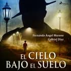 El cielo bajo el suelo af Gabriel Díaz og Fernando Ángel Moreno