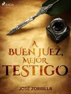 A buen juez, mejor testigo af José Zorrilla