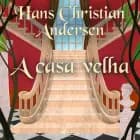 A casa velha af Hans Christian Andersen