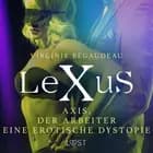 LeXuS : Axis, der Arbeiter - Eine erotische Dystopie
