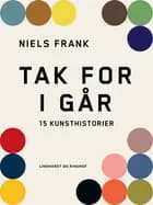 Tak for i går. 15 kunsthistorier