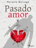 Pasado amor af Horacio Quiroga