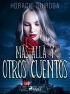 Más allá y otros cuentos af Horacio Quiroga