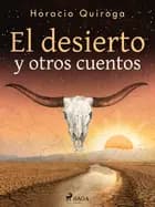 El desierto y otros cuentos af Horacio Quiroga