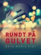 Rundt på gulvet af Naja Marie Aidt