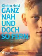 Ganz nah und doch so fern - Jugendbuch af Kirsten Holst