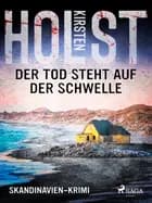 Der Tod steht auf der Schwelle - Skandinavien-Krimi af Kirsten Holst
