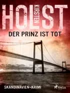 Der Prinz ist tot - Skandinavien-Krimi af Kirsten Holst