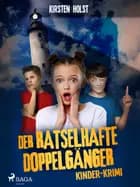 Der rätselhafte Doppelgänger - Kinder-Krimi af Kirsten Holst