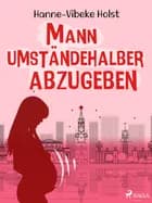 Mann umständehalber abzugeben af Hanne-Vibeke Holst