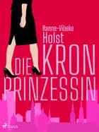 Die Kronprinzessin af Hanne-Vibeke Holst
