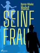 Seine Frau af Hanne-Vibeke Holst