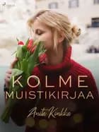 Kolme muistikirjaa af Anita Konkka