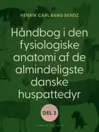 Håndbog i den fysiologiske anatomi af de almindeligste danske huspattedyr. Del 2 af Henrik Carl Bang Bendz